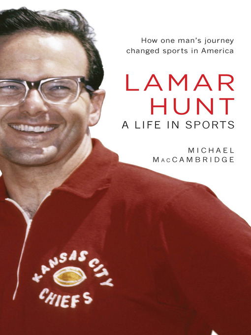 Title details for Lamar Hunt by Michael MacCambridge - Available
